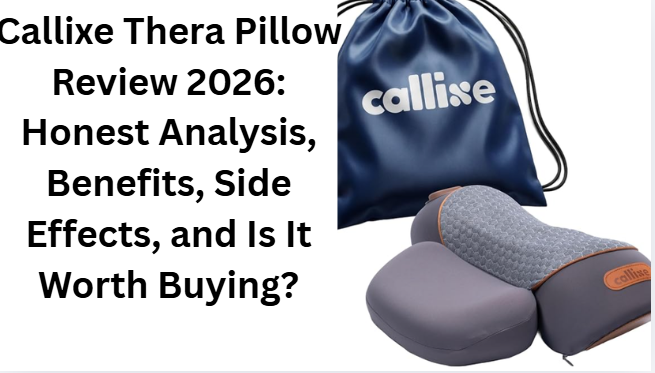 Callixe Thera Pillow Review 2026: Honest Analysis, Benefits, Side Effects, and Is It Worth Buying?